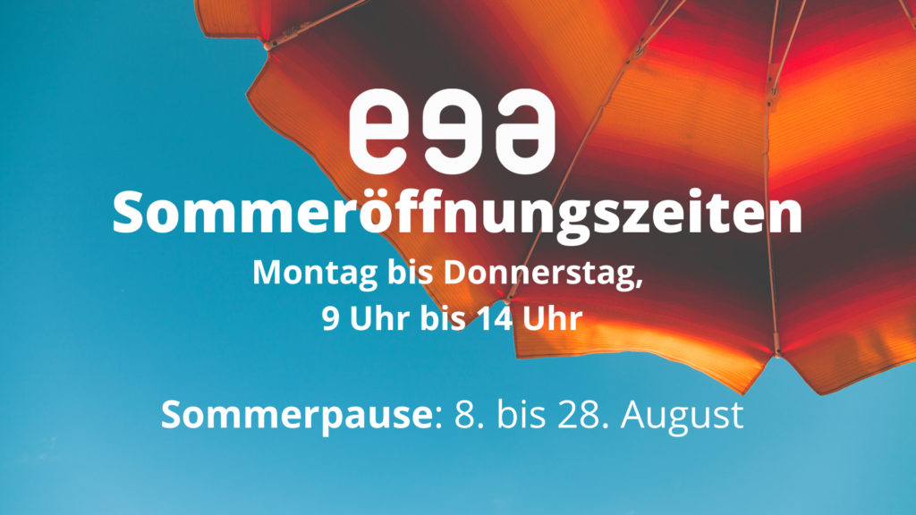 ega-Sommeröffnungszeiten: Montag bis Donnerstag, 9 Uhr bis 14 Uhr

Sommerpause: 8. bis 28. August